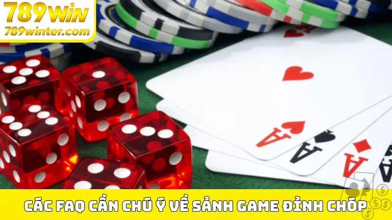 Các FAQ cần chú ý về sảnh game đỉnh chóp