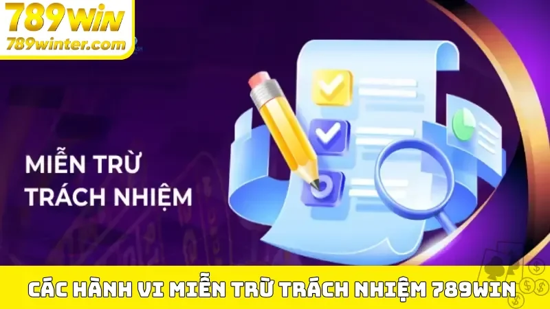 Các hành vi miễn trừ trách nhiệm 789Win