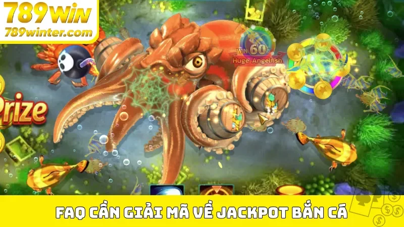 FAQ cần giải mã về Jackpot bắn cá