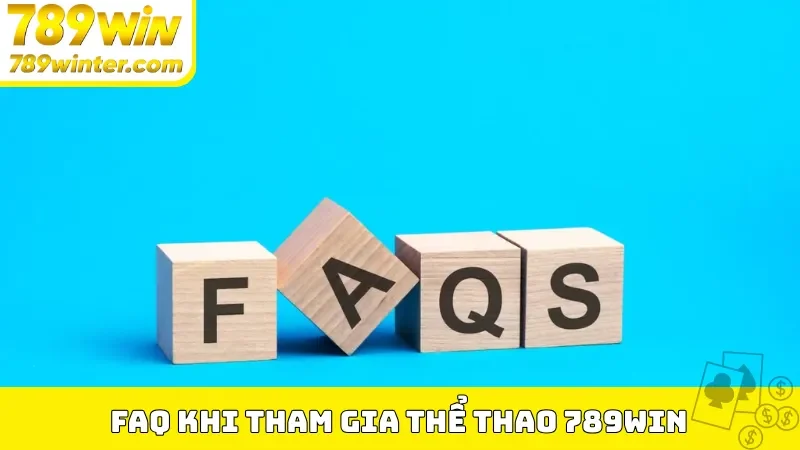 FAQ khi tham gia thể thao 789Win