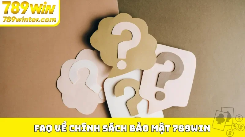 FAQ về chính sách bảo mật 789Win