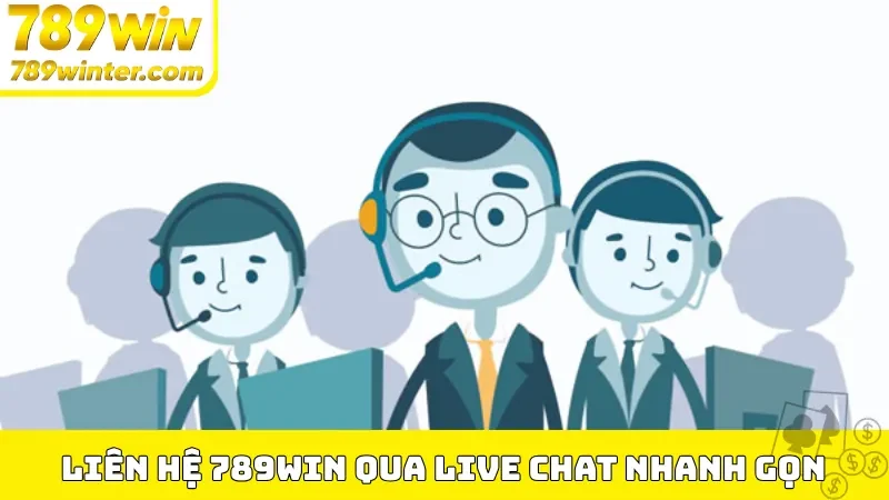 Liên hệ 789Win qua live chat hỗ trợ nhanh gọn
