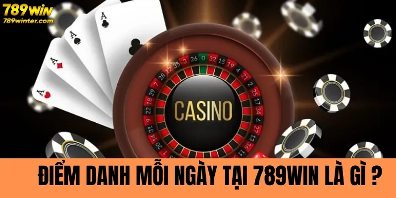 Điểm danh mỗi ngày tại 789Win là gì?